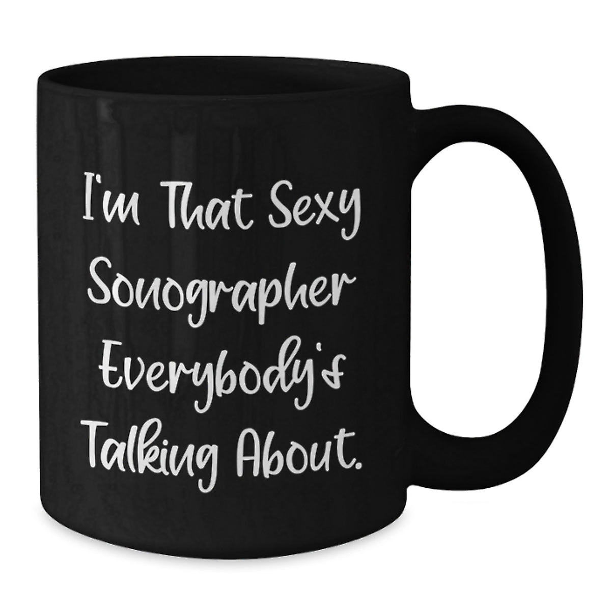 Funny Sonographer Gifts for Men Women Friends Coworkers Family Valentine's Unique Mugs with I'm That Sexy Sonographer Everybody's Talking About. - Additional