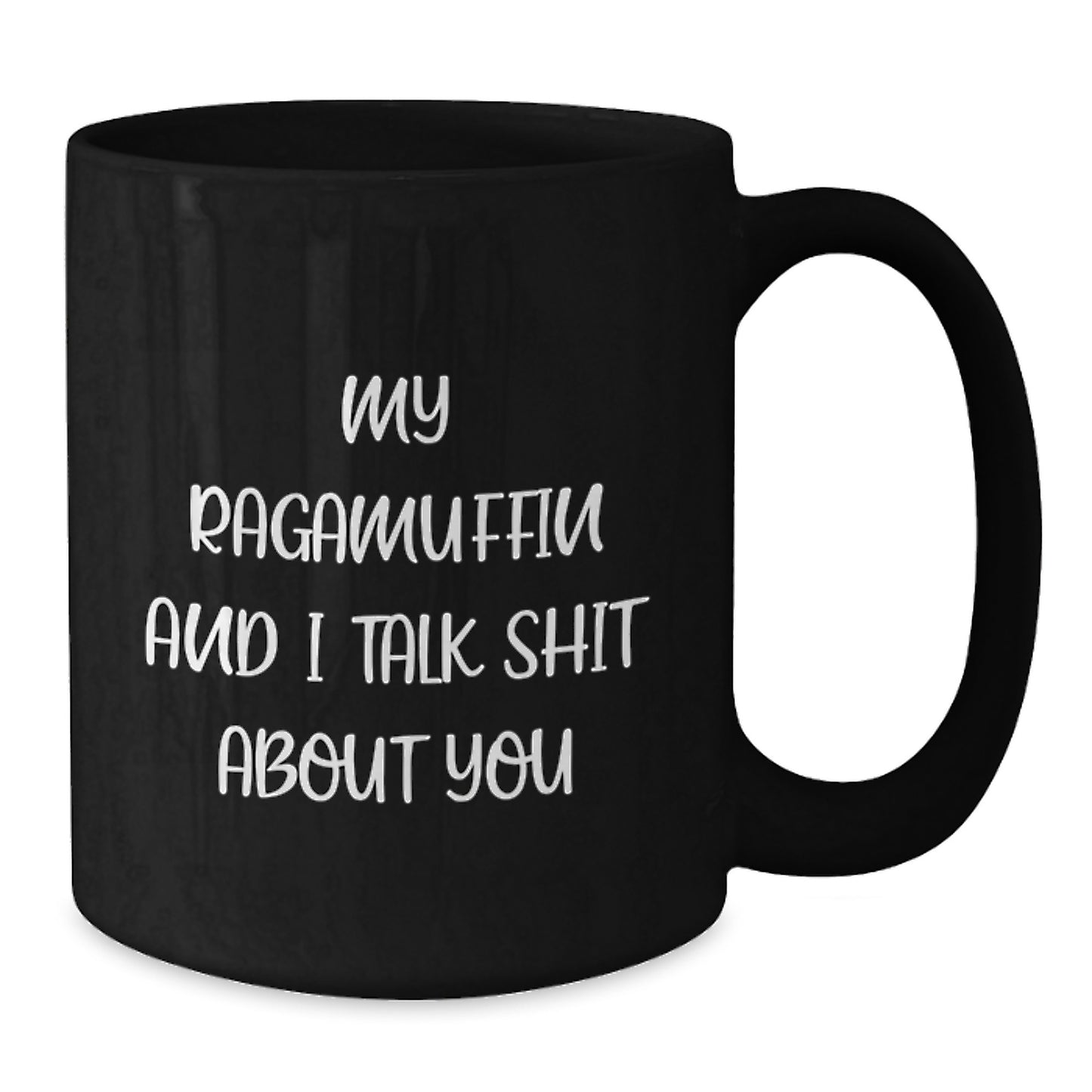 Funny Ragamuffin Cat Lover Gifts for Mom, Dad or Friends - 'My Ragamuffin And I Talk Shit About You' Black Coffee Mug for Graduation - Gift from Family, Friends or Coworkers - Additional