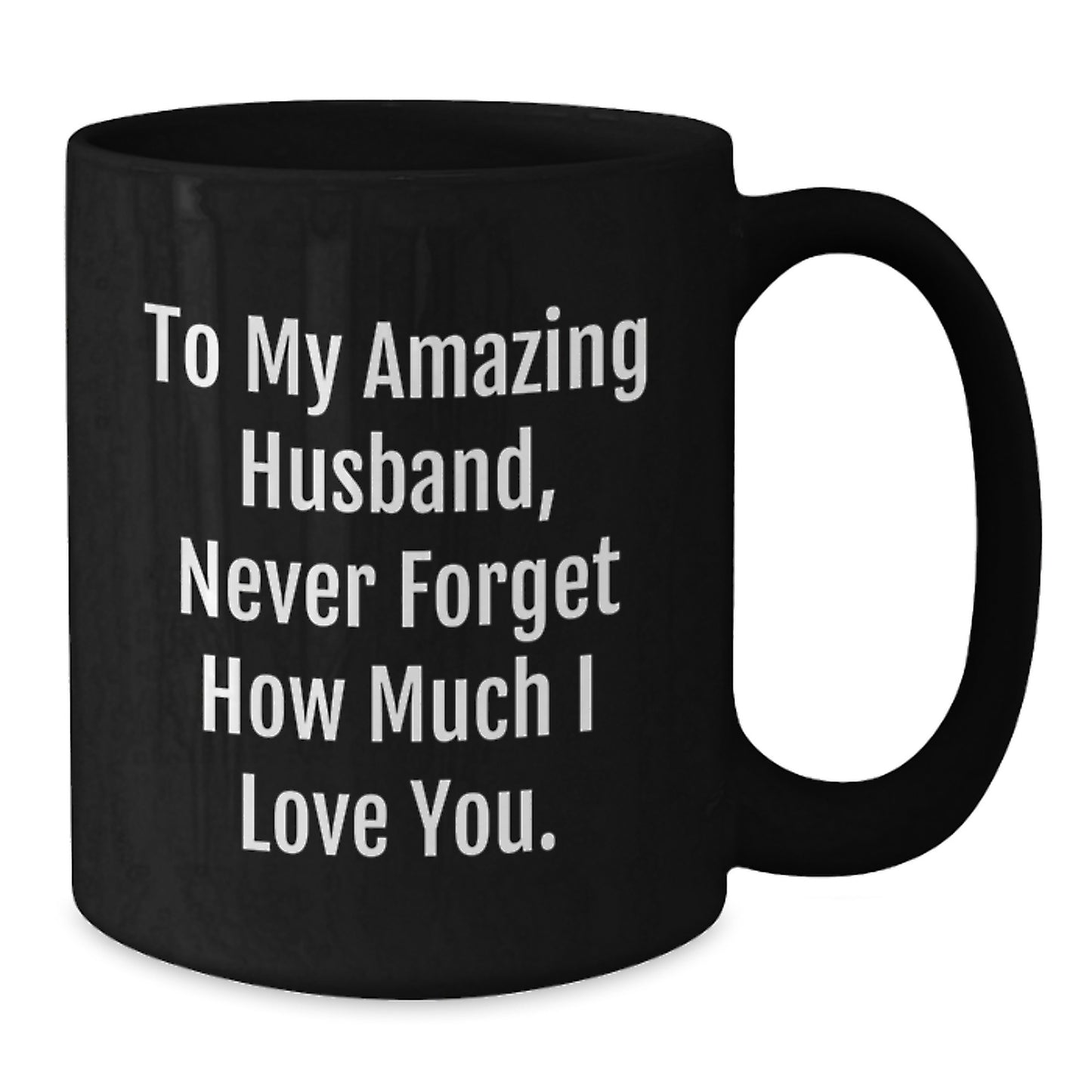 Funny Husband Gifts from Women - Black Coffee Mug - To My Amazing Husband Never Forget How Much I Love You Birthday Unique Gifts for Men - Additional