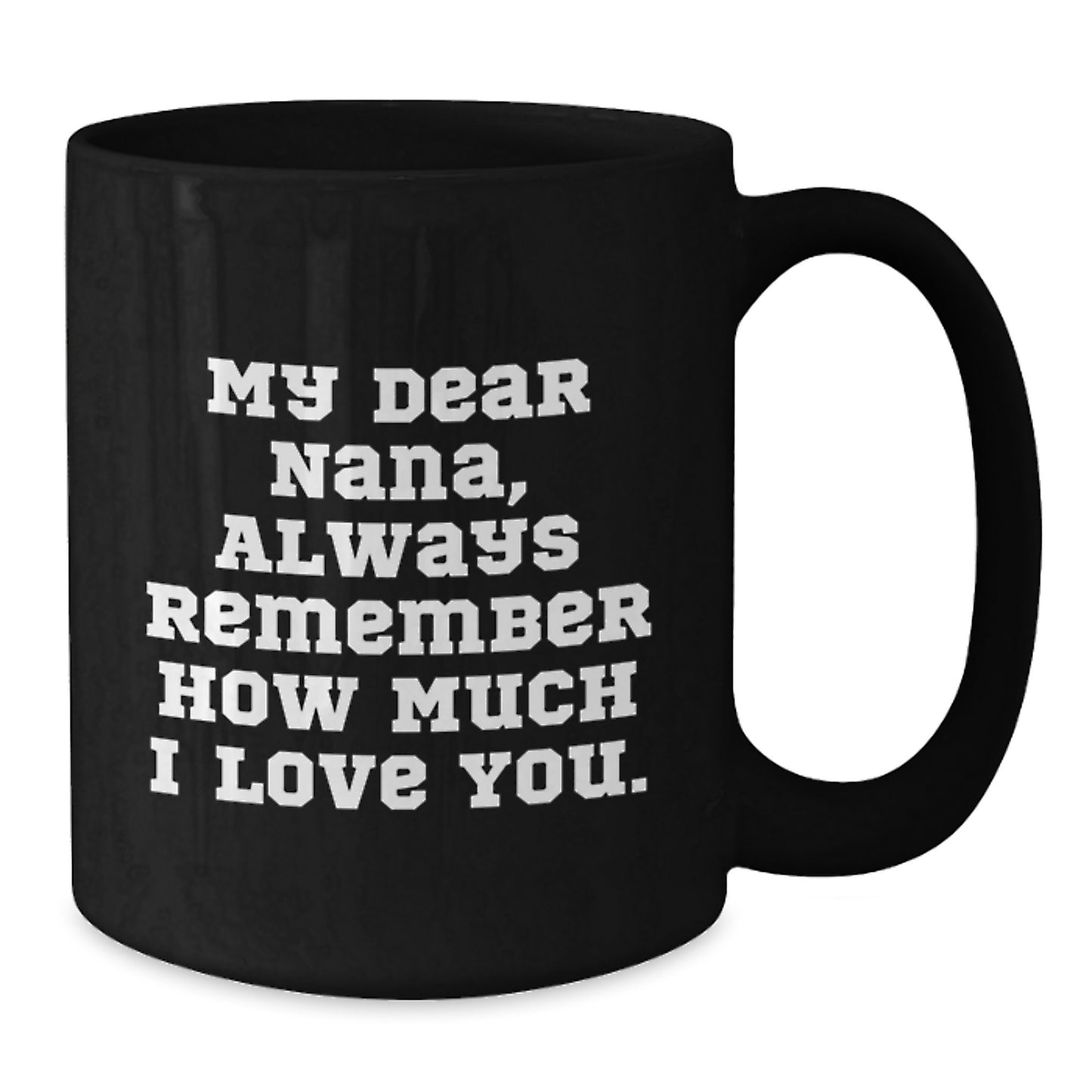 Funny Nana Gifts from Men to Women, My Dear Nana Always Remember How Much I Love You. Birthday Unique Gifts for Nana - Additional