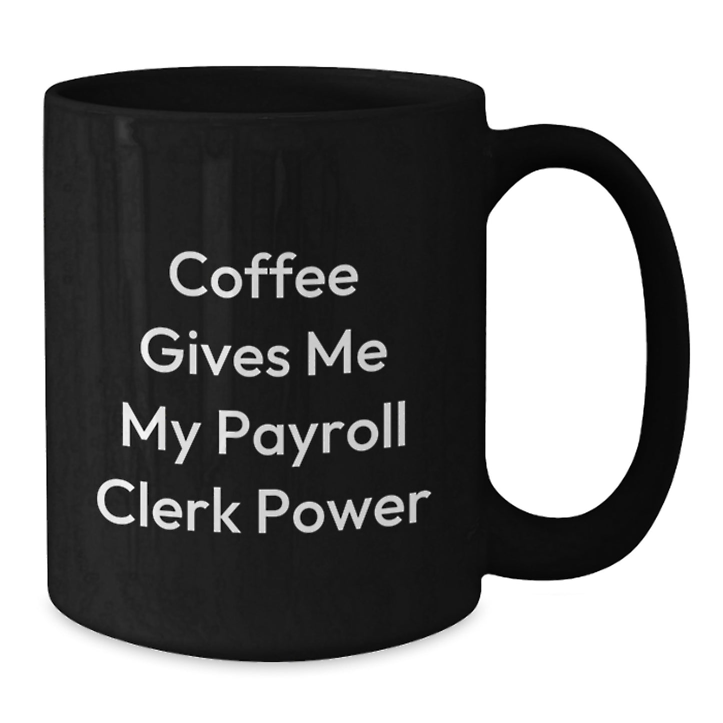 Funny Payroll Clerk Gifts from Friends to Payroll Clerk Men, Black Coffee Mug for Payroll Clerk Graduation Unique Gifts, Coffee Gives Me My Payroll Clerk Power - Additional