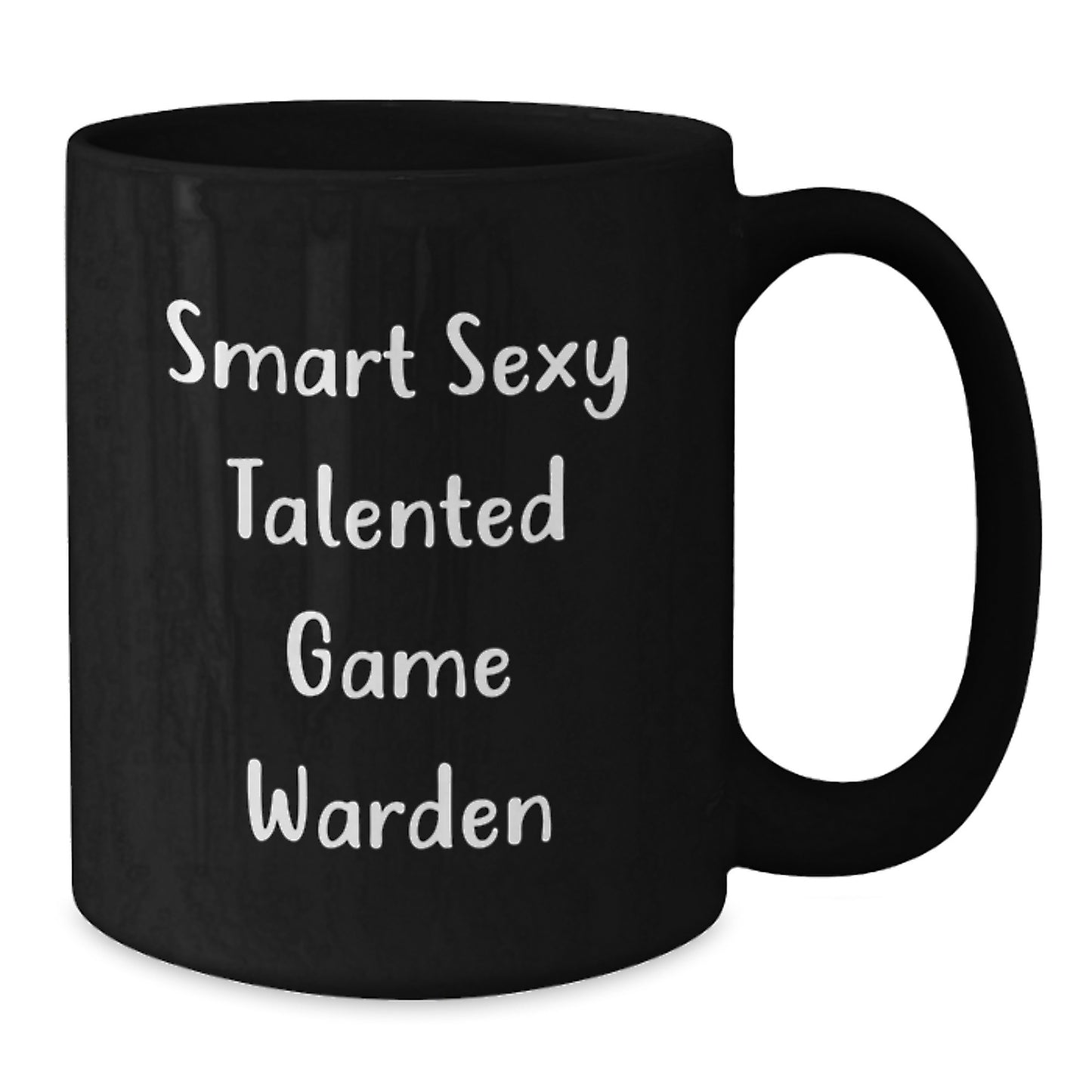 Smart Sexy Talented Game Warden Black Coffee Mug Funny Valentine's Gifts from Friends for Game Wardens - Additional