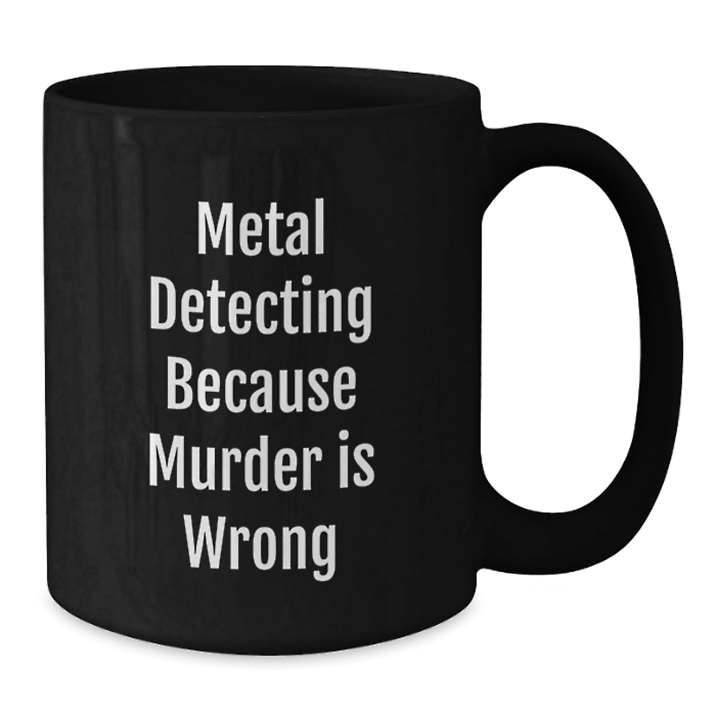Metal Detecting Gift for Him Funny Coffee Mug - Metal Detecting Enthusiast Birthday Unique Gift from Friends, Black Ceramic 11oz/15oz Cup with Metal Detecting Quote - Additional