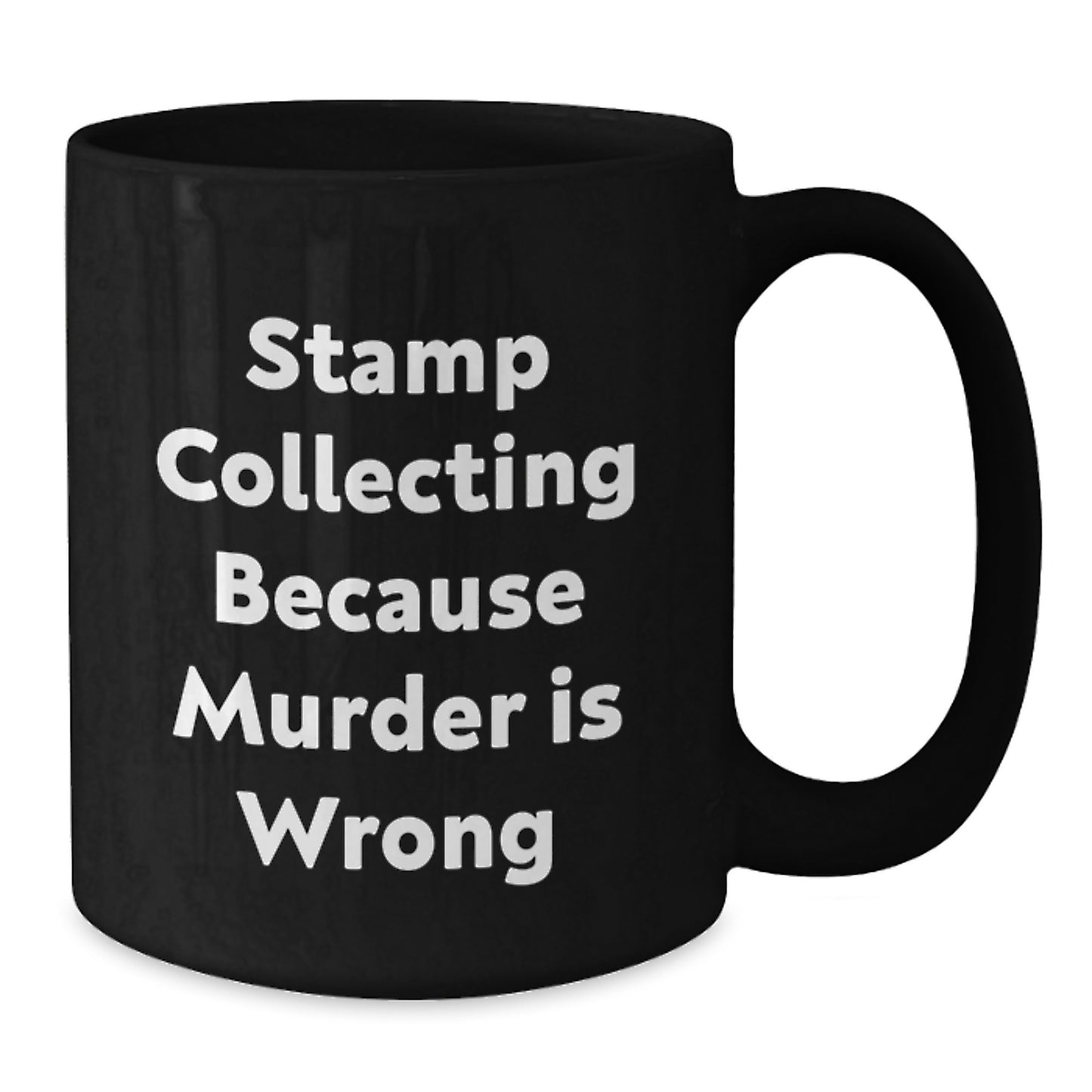 Funny Stamp Collecting Gifts for Friends from Mom, Black Coffee Mug, Graduation Unique, Quote - 'Stamp Collecting Because Murder Is Wrong' by Dad - Additional