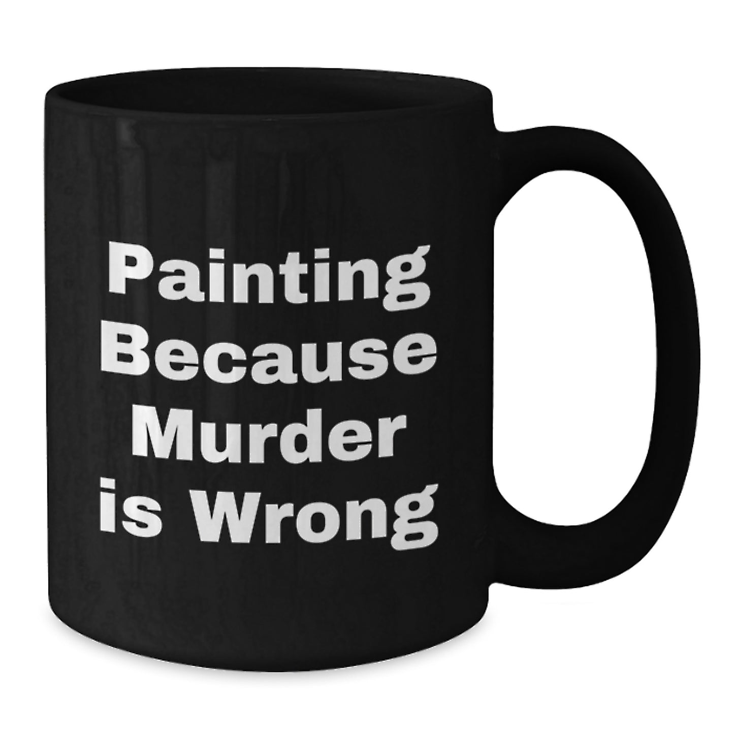 Funny Painting Lover Gifts from Men to Women, Unique Valentine's Cup for Coffee or Tea, 'Painting Because Murder Is Wrong' Black Coffee Mug - Additional