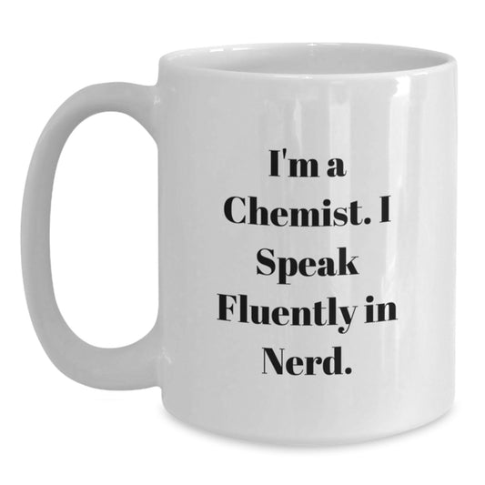 Chemist Gifts from Friends for Birthday Unique Gifts - I'm A Chemist, I Speak Fluently In genius. White Coffee Mug, Funny Quote, White Ceramic, 11oz or 15oz - Main