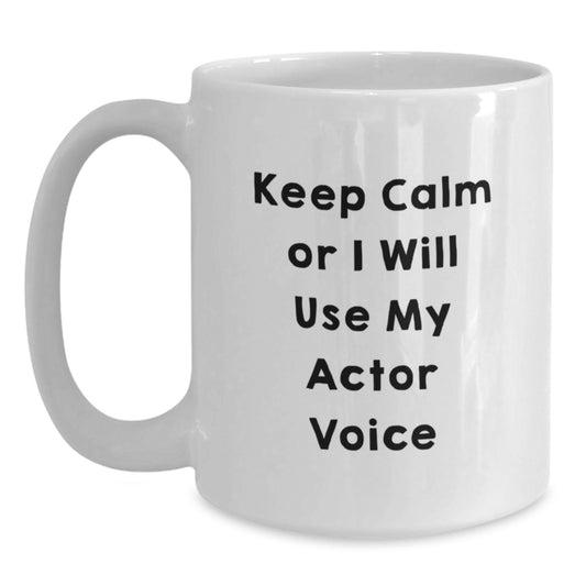 Funny Actor Gifts for Mom - Keep Calm Or I Will Use My Actor Voice White Coffee Mug - Main