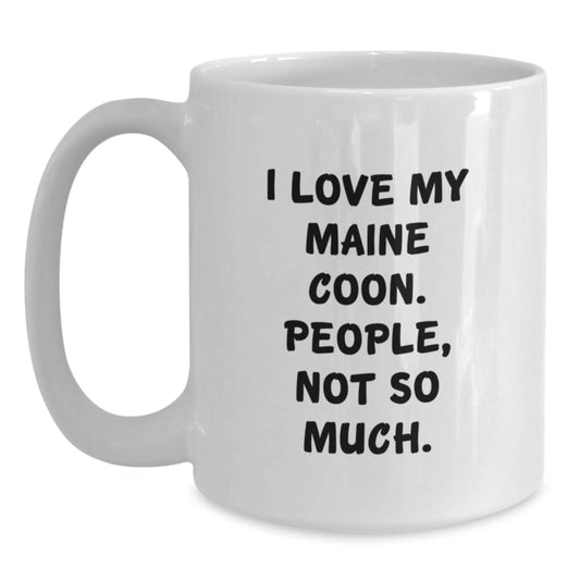 Funny Maine Coon Cat Gifts for Women, White Coffee Mug from Friends, I Love My Maine Coon. People, Not So Much. - Main