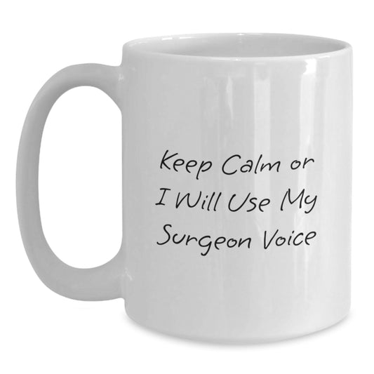Funny Surgeon Gifts from Friends to Graduation Unique White Coffee Mugs Keep Calm Or I Will Use My Surgeon Voice - Main