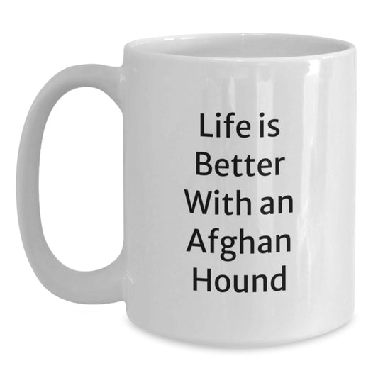 Funny Afghan Hound Dog Lover Gifts from Friends, Valentine's Unique Gifts for Afghan Hound Dog Owners, White Coffee Mugs with Life Is Better With An Afghan Hound Quote - Main