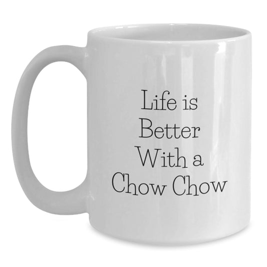 Chow Chow Dog Lover Gifts - White Coffee Mug - Life Is Better With A Chow Chow - Valentine's Unique Gifts from Friends and Family to Chow Chow Dog Owners - Main