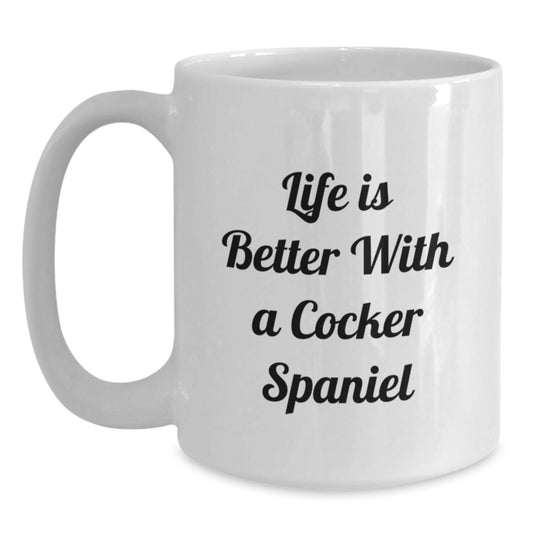 Funny Cocker Spaniel Dog Lover Gifts for Valentine's Unique White Coffee Mug - Life Is Better With A Cocker Spaniel from Friends and Family - Main