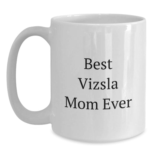 Funny Vizsla Dog Gifts for Her, Best Vizsla Mom Ever White Coffee Mug, 11oz or 15oz Ceramic Birthday Unique Gifts from Mom to Daughter - Main