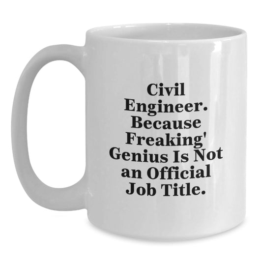 Civil Engineer Gifts from Men, Unique Mother's Day Unique Gifts for Civil Engineer Women, Funny White Coffee Mug with 'Civil Engineer. Because Freaking' genius Is Not An Official Job Title.' - Main