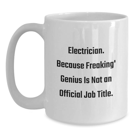 Funny Electrician Gifts from Friends, White Coffee Mug for Electrician Men, 'Electrician. Because Freaking' genius Is Not An Official Job Title.' - Main