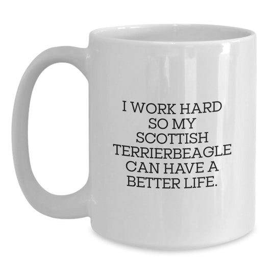 Funny Scottish Terrier Dog Parent White Coffee Mug 'I Work Hard So My Scottish Terrier Can Have A Better Life' Gifts from Men to Men, Birthday Unique Gifts for Scottish Terrier Dog Lovers - Main
