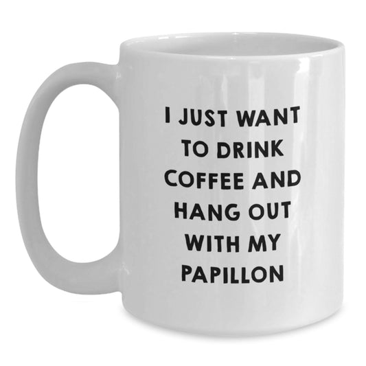 Funny Papillon Dog Lover Gifts from Men, Women, or Friends for the Valentine's Unique Gifts - White Coffee Mug, I Just Want To Drink Coffee And Hang Out With My Papillon - Main