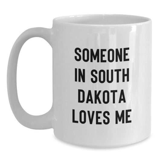 South Dakota Humor White Coffee Mug, Gifts from South Dakota Lovers, Someone in South Dakota Loves Me - Main