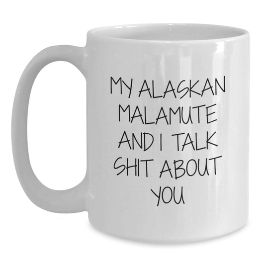 Alaskan Malamute Dog Gifts, Funny Quotes for Dog Lovers, White Coffee Mug - Gifts from Men to Women on Mother's Day, 11oz or 15oz Capacity, Ceramic, Microwave and Dishwasher Safe - Main