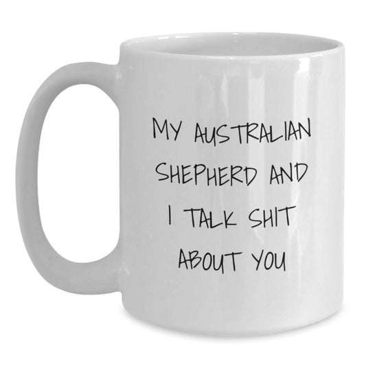 Funny Australian Shepherd Dog Gifts for Men from Friends, Unique Graduation Mugs for Australian Shepherd Dog Lovers, 'My Australian Shepherd And I Talk Shit About You' White Coffee Mug - Main
