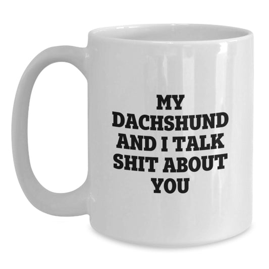 Funny Dachshund Dog Lover Gifts for Men Friends Family From, White Coffee Mug for Dachshund Dog Lovers, My Dachshund And I Talk Shit About You - Main
