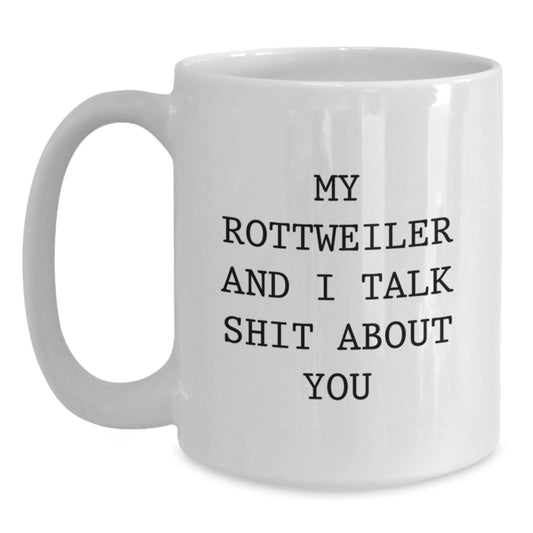 Funny Rottweiler Dog Gifts for Rottweiler Lovers, White Coffee Mug, My Rottweiler And I Talk Shit About You - Gifts from Family for Graduation Unique - Main