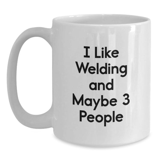 Funny Welding Gifts for Him, Unique White Coffee Mug for Welding Enthusiasts, Gifts from Family to Men on Graduation Day - 'I Like Welding And Maybe 3 People - Main