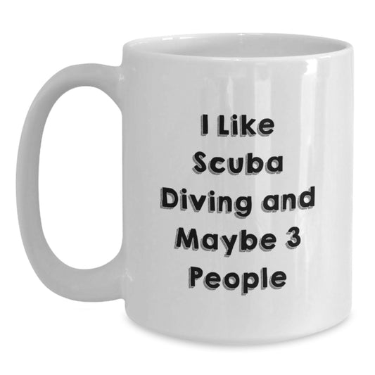 Funny Scuba Diving Gifts for Her - I Like Scuba Diving And Maybe 3 People White Coffee Mug, Unique Mother's Day Unique Gifts from Daughter - Main