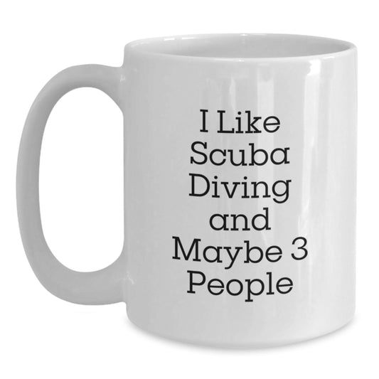 Funny Scuba Diving Gifts from Mom or Dad, White Coffee Mug for Scuba Diving Enthusiast, I Like Scuba Diving And Maybe 3 People Mother's Day Unique Gifts - Main