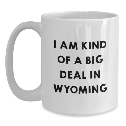 Funny Wyoming Gifts for Dad from Friends - I Am Kind Of A Prime Selection In Wyoming Coffee Mug - Main
