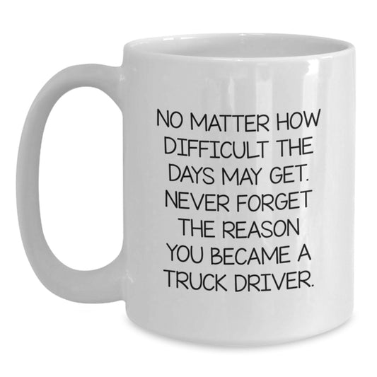 Truck Driver Inspirational Quotes Funny White Coffee Mug Gifts from Family for Graduation - Main