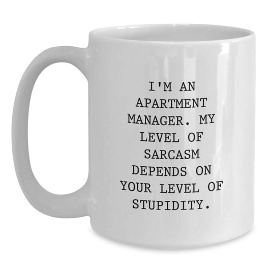 Funny Gifts from Friends for Apartment Manager - White Coffee Mug - I'm An Apartment Manager. My Level Of Sarcasm Depends On Your Level Of Stupidity. - Main