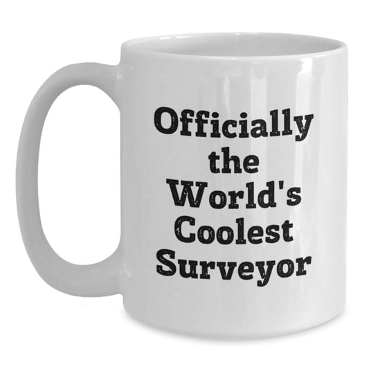 Funny Surveyor Gifts for Men, Officially The World's Coolest Surveyor White Coffee Mug for Surveyor, Perfect Graduation Unique Gifts from Friends - Main