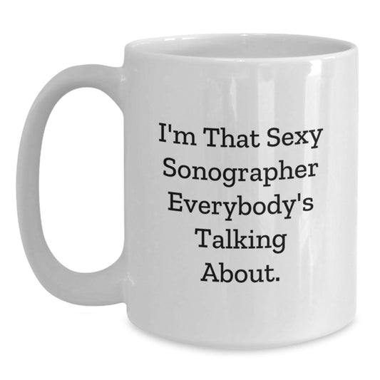 Funny Sonographer Gifts from Men to Valentine's Unique Gifts for Her - I'm That Sexy Sonographer Everybody's Talking About. White Coffee Mug - Main