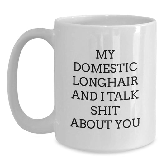 Domestic Longhair Cat Lover Gifts from Men to Women, Funny 'My Domestic Longhair And I Talk Shit About You' White Coffee Mug for Graduation, Unique Cat Mom Dad - Main