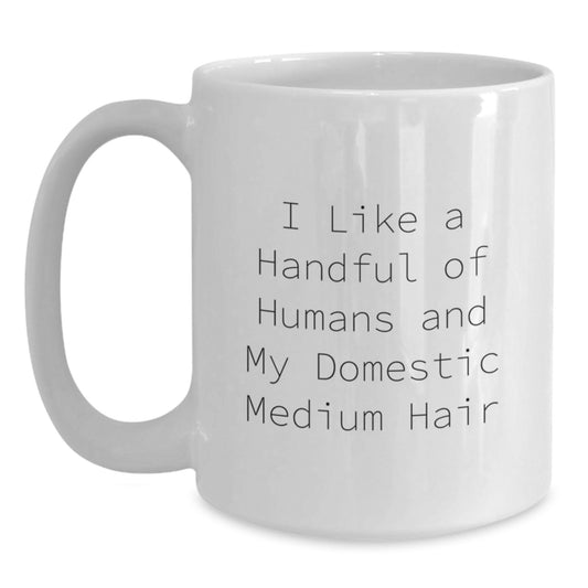 Funny Domestic Medium Hair Gifts for Her, White Coffee Mug, I Like A Handful Of Humans And My Domestic Medium Hair, Birthday Unique Ideas - Main
