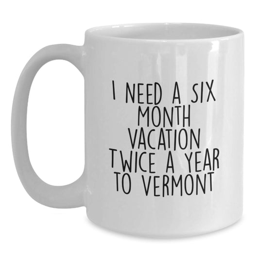 Gifts from Vermont Lovers for Birthday Friends - I Need A Six Month - Main