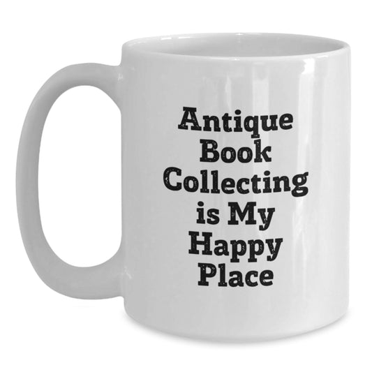 Antique Book Collecting Enthusiast Gifts from Men to Fathers, 'Antique Book Collecting Is My Happy Place' Funny Quote White Coffee Mug, Father's Day Unique Gifts - Main