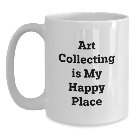 Art Collecting Enthusiast Funny Coffee Mug Gifts from Family for Dad - Art Collecting Is My Happy Place, Unique Father's Day Unique Gifts Art Lover - Main