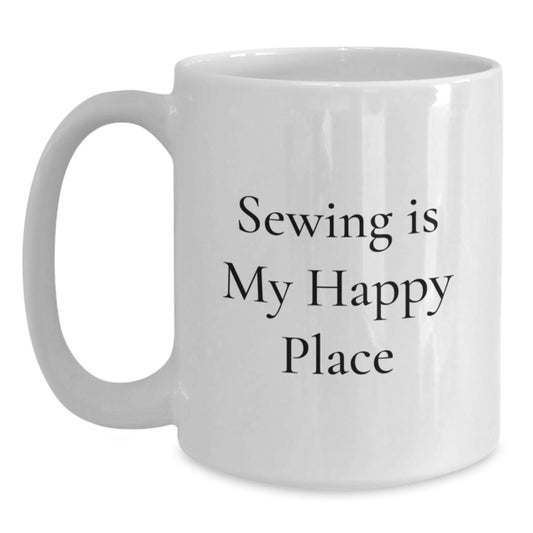 Funny Sewing Gifts for Men, White Coffee Mug with 'Sewing Is My Happy Place' Quote, Unique Father's Day Unique Gift from Family. - Main