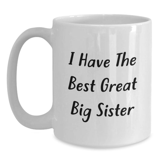A Big Sister's Delight White Coffee Mug, Funny Quote I Have The Best Great Big Sister, Gifts from Family, Gifts for Big Sister, Graduation Unique Gifts - Main