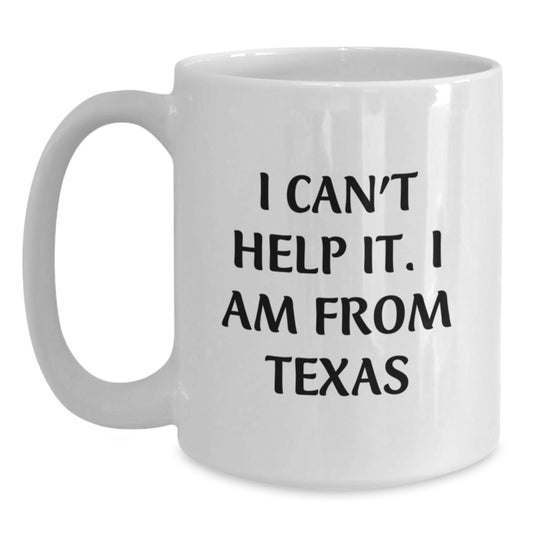 Texas Proud Gifts from Friends and Family 11oz or 15oz White Coffee Mug for Texas Graduates with Funny Quote 'I Can't Help It I Am From Texas' - Main