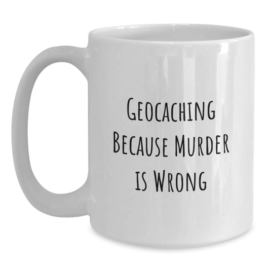 Funny Geocaching White Coffee Mug Gifts from Friends for Birthday, Geocaching Enthusiasts Will Love This Quote - Main