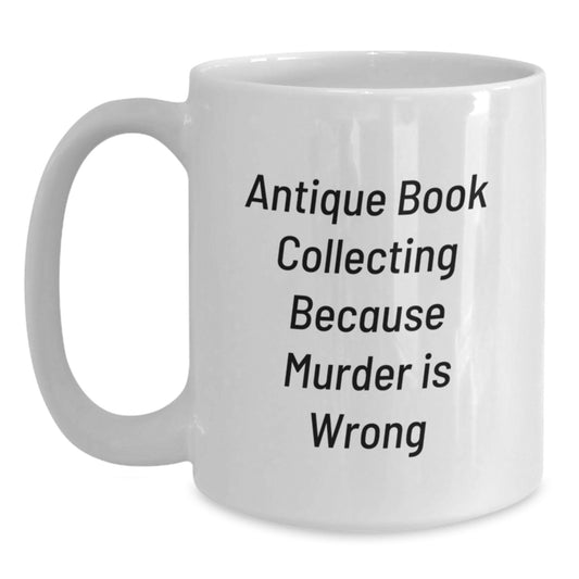 Funny Quote Antique Book Collecting Gifts for Men, Gifts from Family, White Coffee Mug, 11oz or 15oz, Ceramic, Microwave and Dishwasher Safe - Main