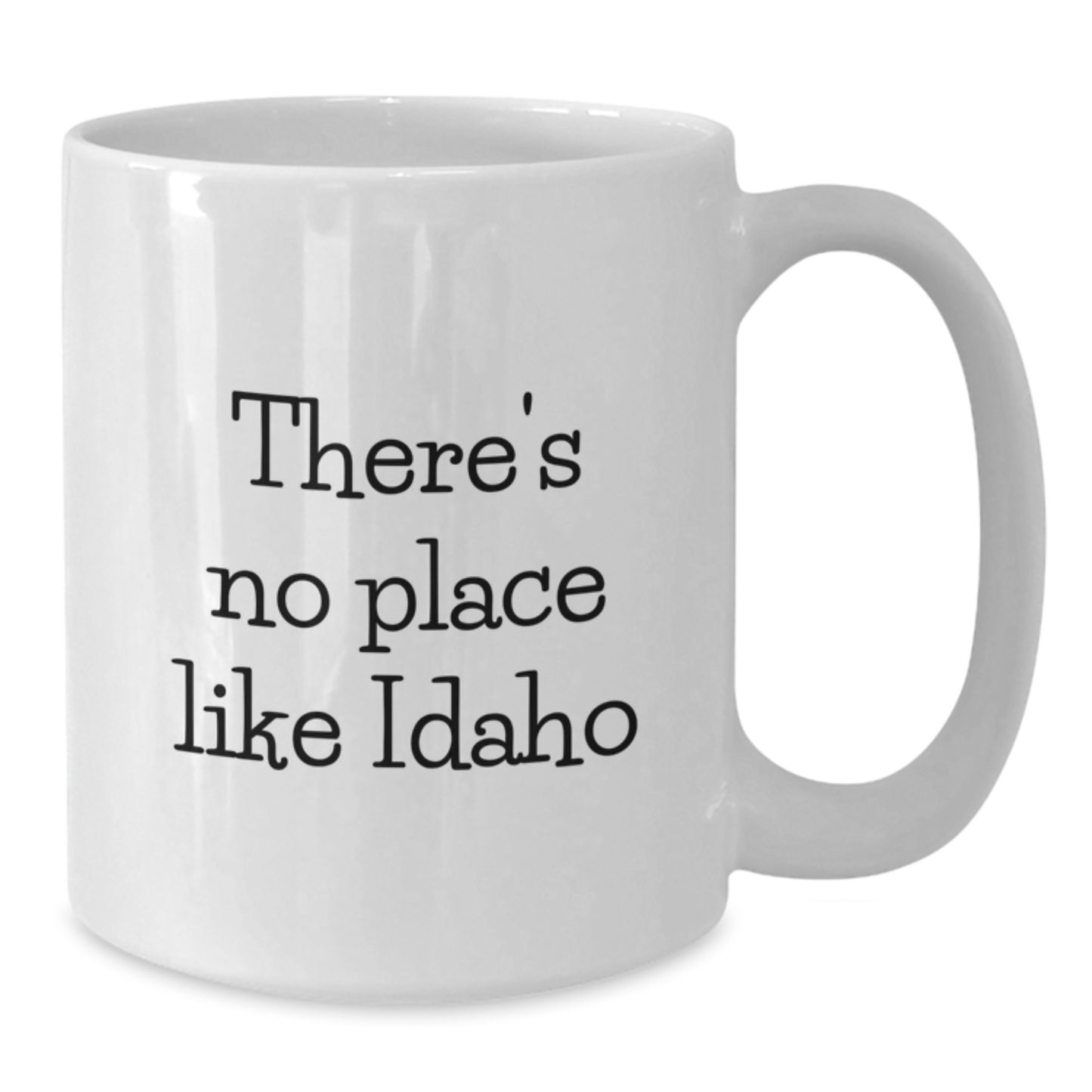 Funny Idaho Gifts from Friends for Graduation, White Coffee Mug with There's No Place Like Idaho Quote, 11oz or 15oz Ceramic Mug for Idaho Fans - Additional