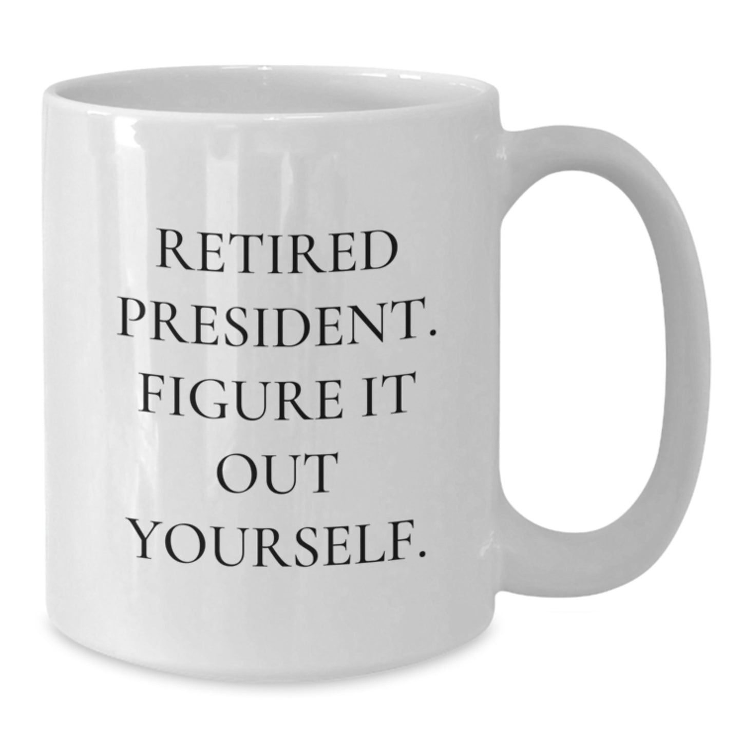 Funny President Gifts from Family, White Coffee Mug for President, 'Retired President Figure It Out Yourself' Quote, Graduation Unique Gifts - Additional