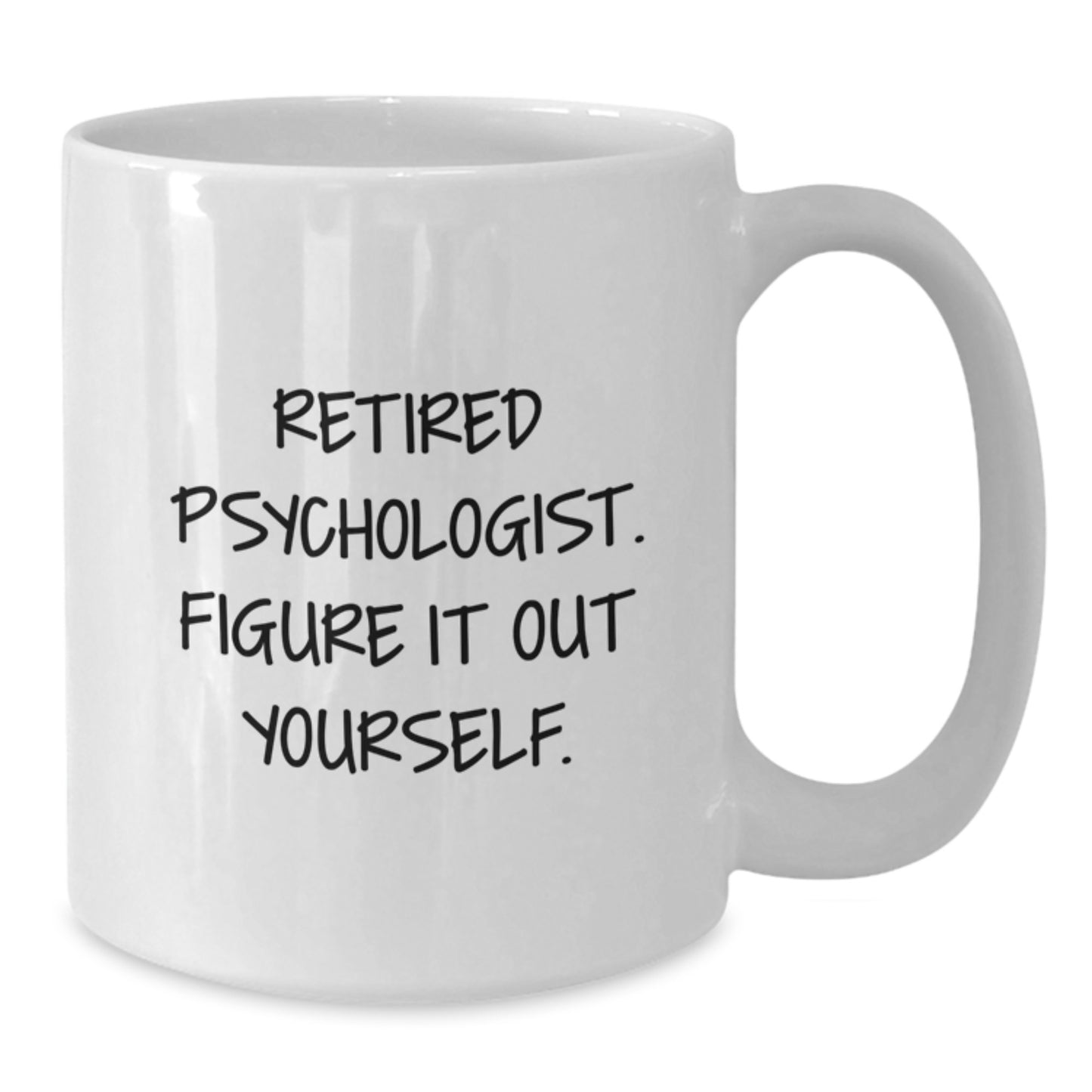Funny Psychologist Gifts for Men, Women, and Friends - White Coffee Mug - 'Retired Psychologist Figure It Out Yourself' Graduation Unique Gifts from Family - Additional
