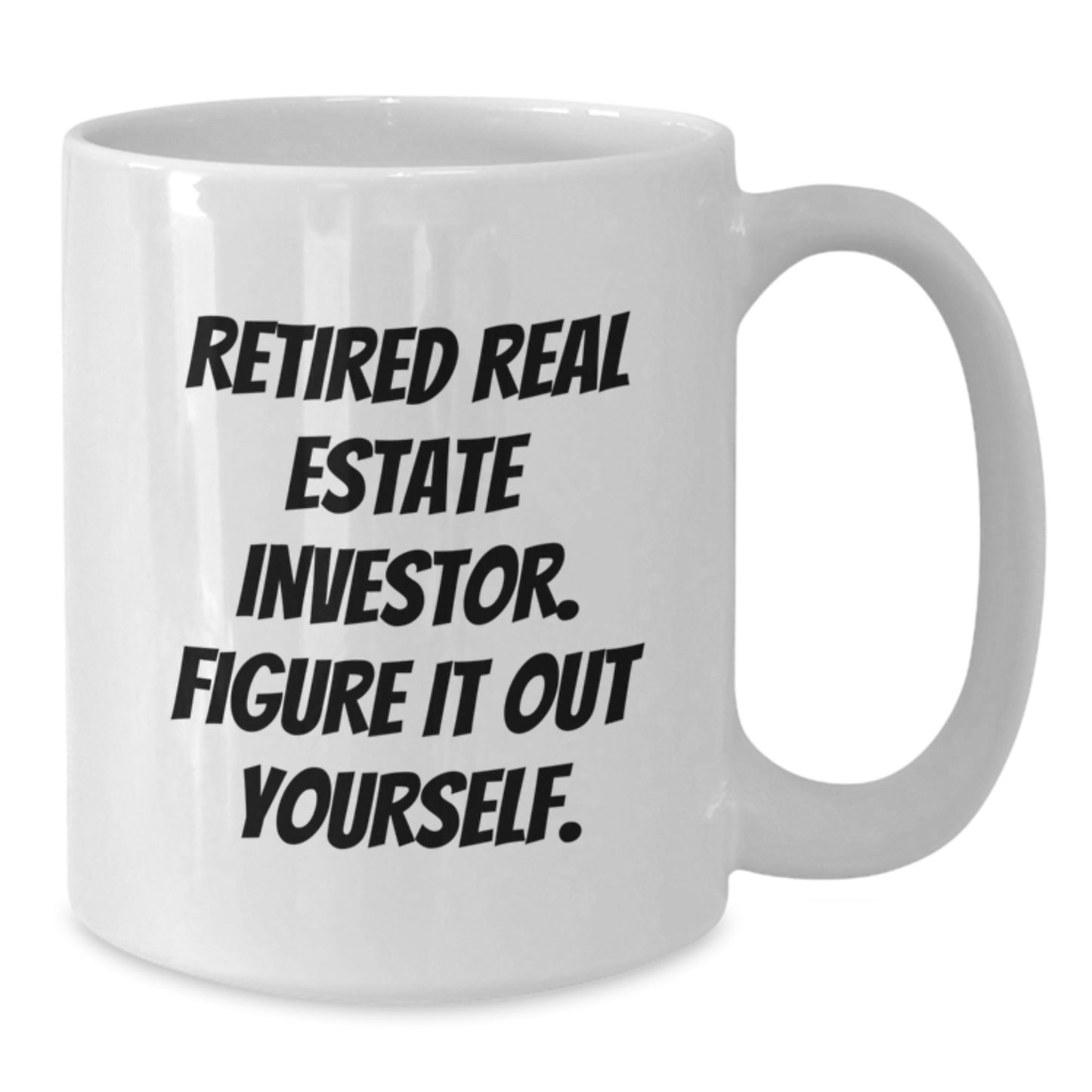 Funny Real Estate Investor Gifts for Men - White Ceramic Coffee Mug - Retired Investor Figure It Out Yourself - Additional