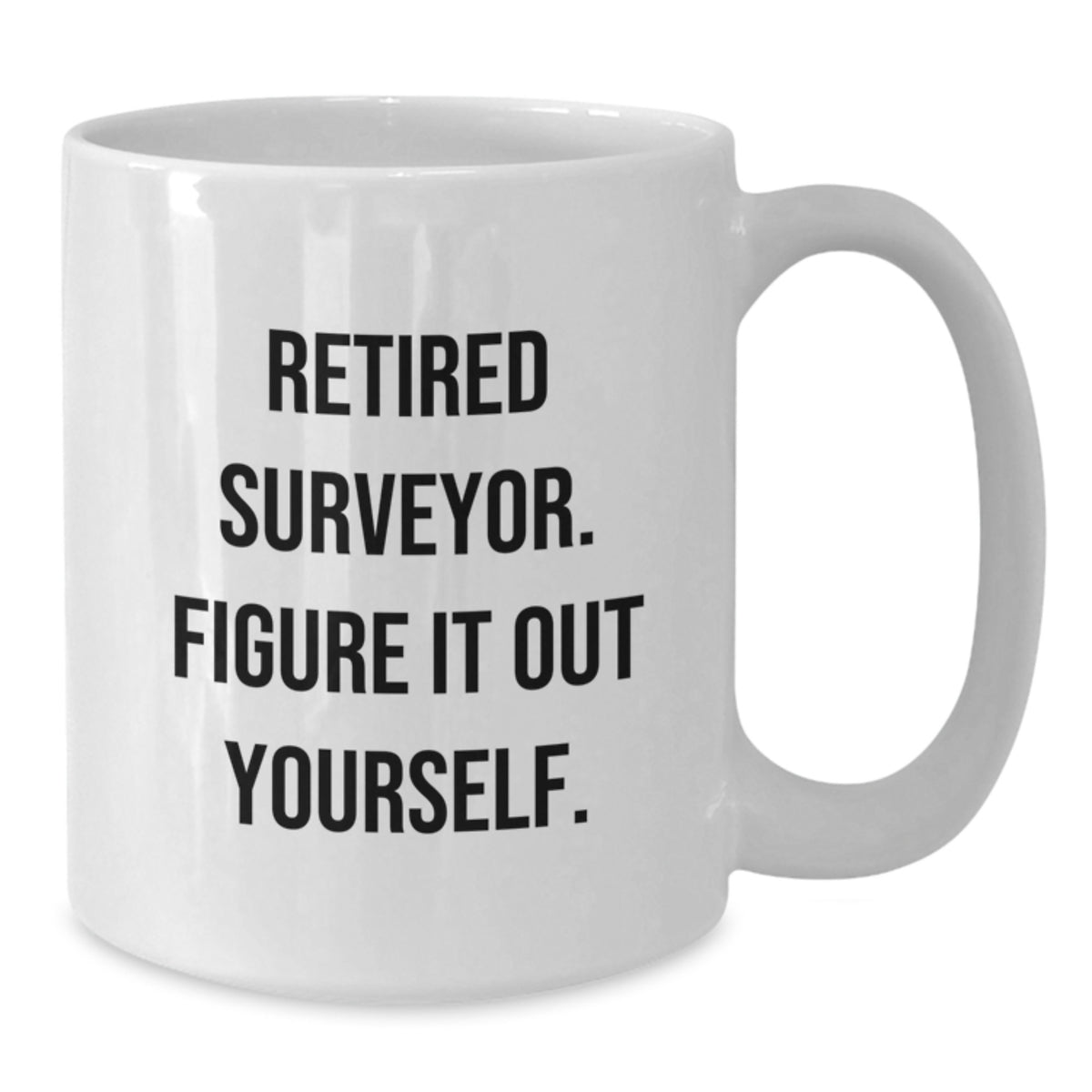 Funny Surveyor Gifts for Men, Unique Birthday Unique Gifts from Friends, White Coffee Mug with 'Retired Surveyor. Figure It Out Yourself.' Quote - Additional