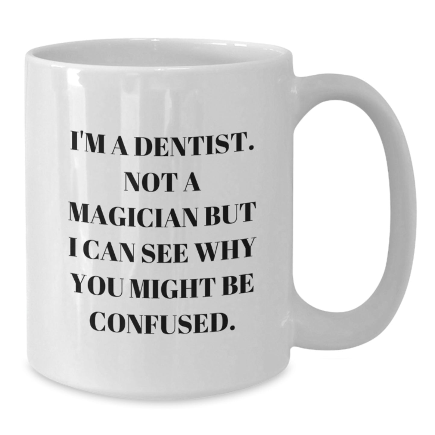 Funny Dentist Gifts for Men or Women, Unique White Coffee Mug from Friends, Coworkers, Family to Graduation Unique Gifts, I'm A Dentist. Not A Magician But I Can See Why You Might Be Confused. - Additional